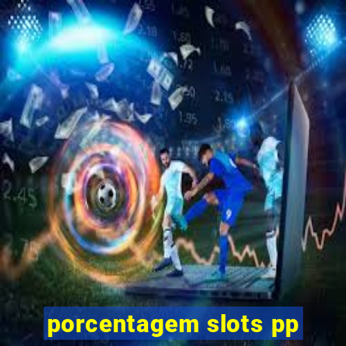 porcentagem slots pp